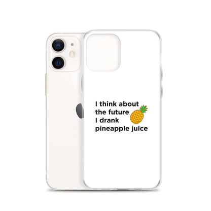 Coque iPhone I think about the future I drank pineapple juice - Sedurro