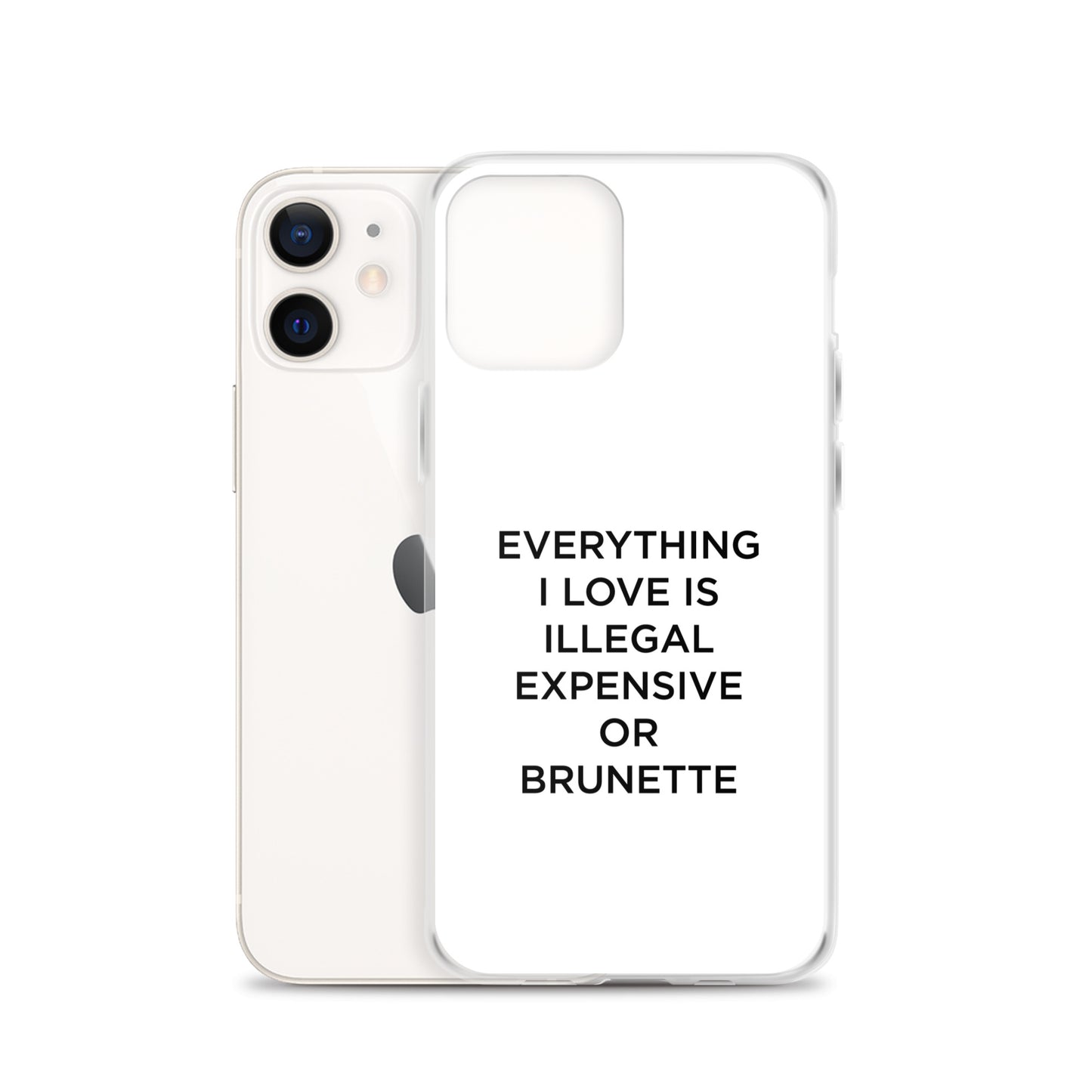 Coque iPhone Everything I love is illegal expensive or brunette - Sedurro