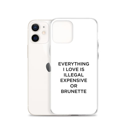 Coque iPhone Everything I love is illegal expensive or brunette - Sedurro