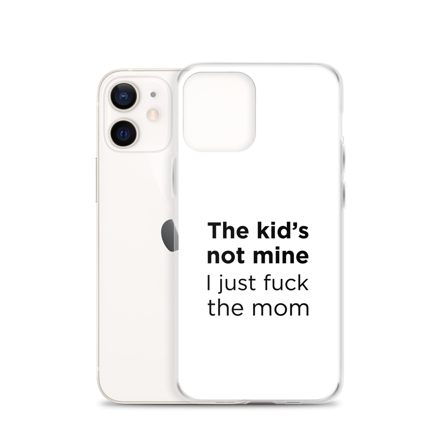 Coque iPhone The kid's not mine I just fuck the mom - Sedurro