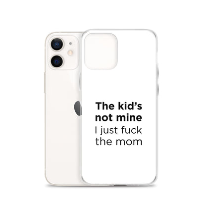 Coque iPhone The kid's not mine I just fuck the mom - Sedurro
