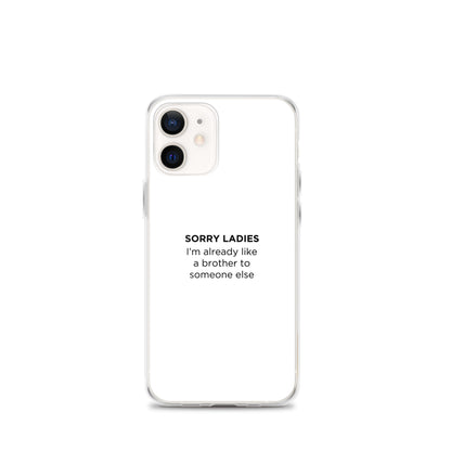 Coque iPhone Sorry ladies I'm already like a brother to someone else - Sedurro