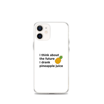 Coque iPhone I think about the future I drank pineapple juice - Sedurro