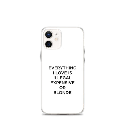 Coque iPhone Everything I love is illegal expensive or blonde - Sedurro