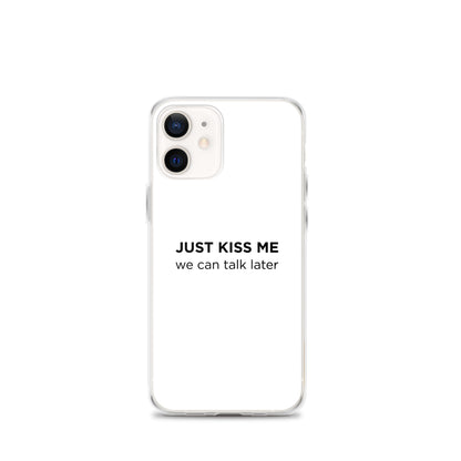 Coque iPhone Just kiss me we can talk later - Sedurro