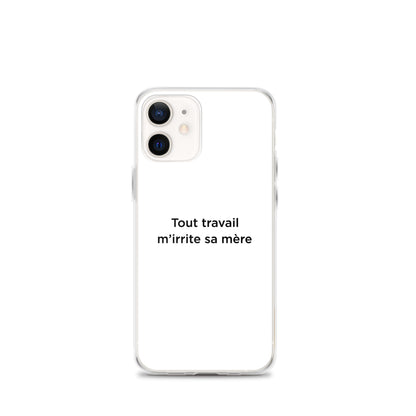 Coque iPhone Tout travail m'irrite sa mère - Sedurro