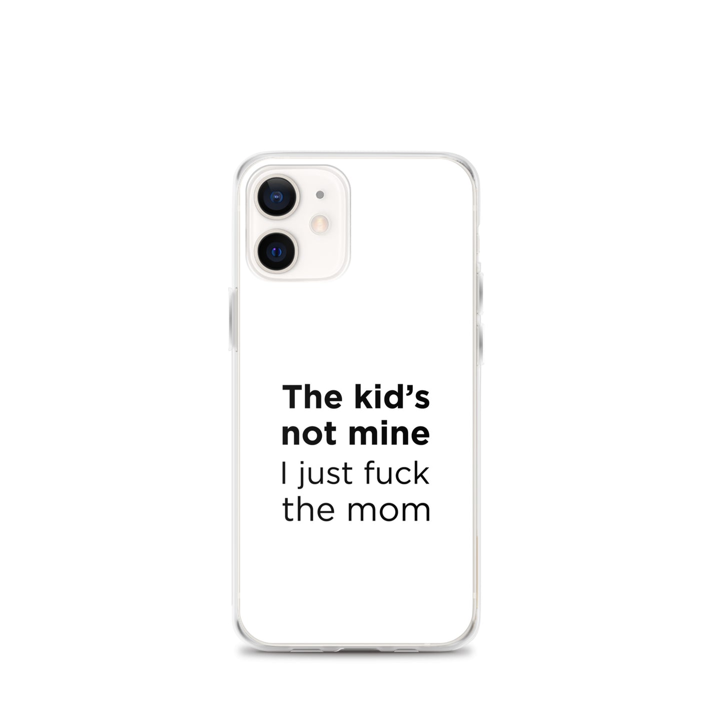 Coque iPhone The kid's not mine I just fuck the mom - Sedurro