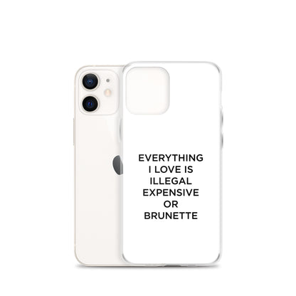 Coque iPhone Everything I love is illegal expensive or brunette - Sedurro