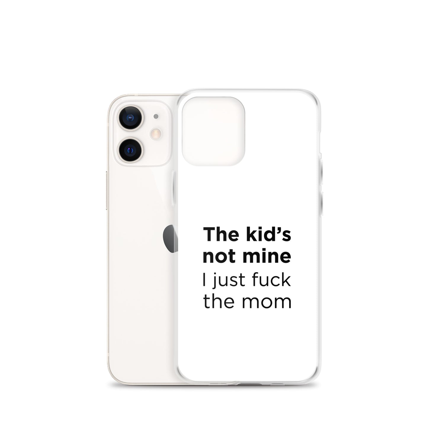 Coque iPhone The kid's not mine I just fuck the mom - Sedurro