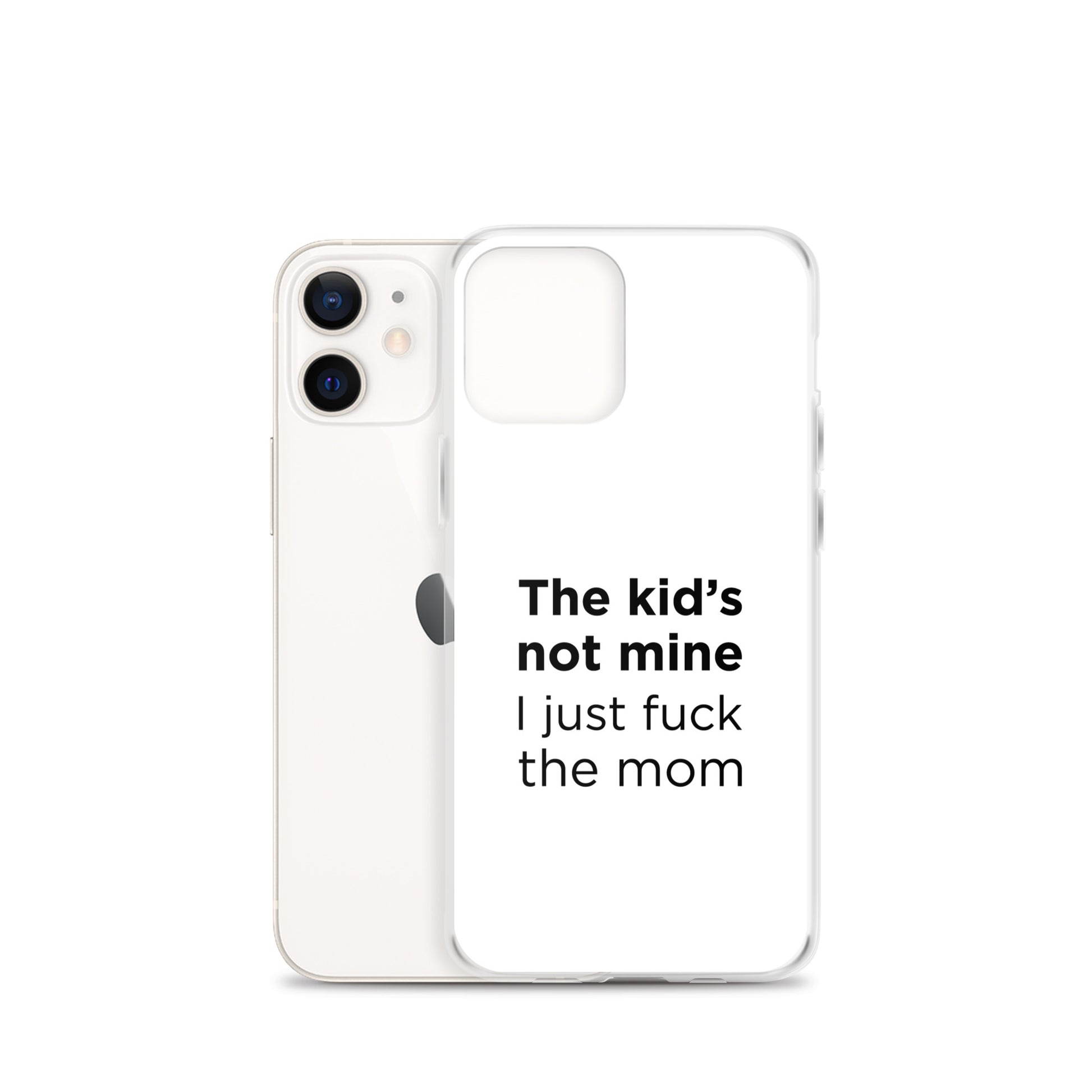 Coque iPhone The kid's not mine I just fuck the mom - Sedurro