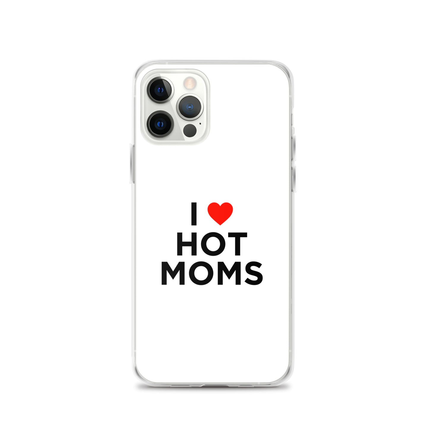 Coque iPhone I love hot moms - Sedurro
