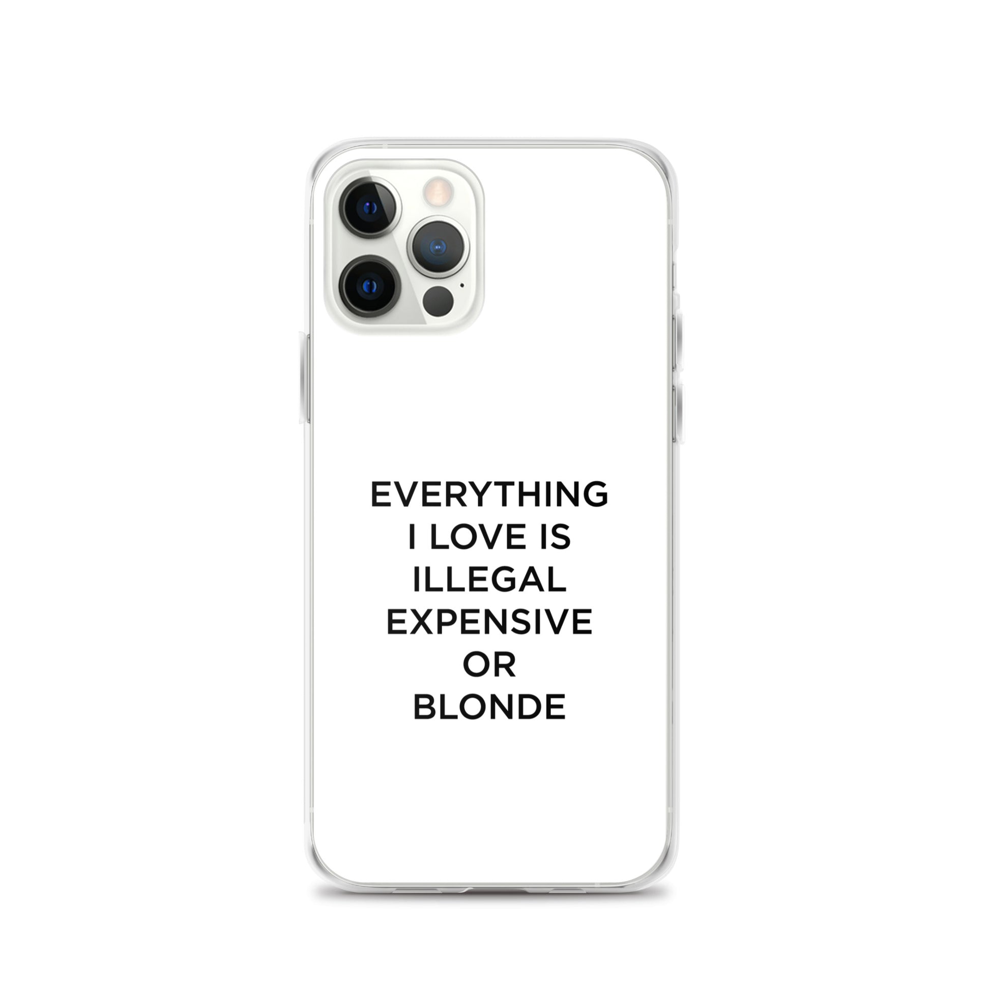 Coque iPhone Everything I love is illegal expensive or blonde - Sedurro