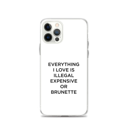 Coque iPhone Everything I love is illegal expensive or brunette - Sedurro