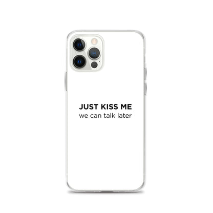 Coque iPhone Just kiss me we can talk later - Sedurro