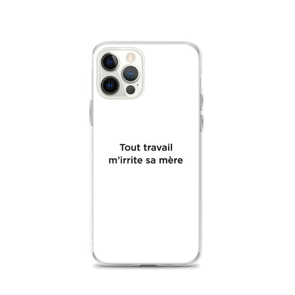 Coque iPhone Tout travail m'irrite sa mère - Sedurro