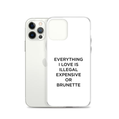 Coque iPhone Everything I love is illegal expensive or brunette - Sedurro