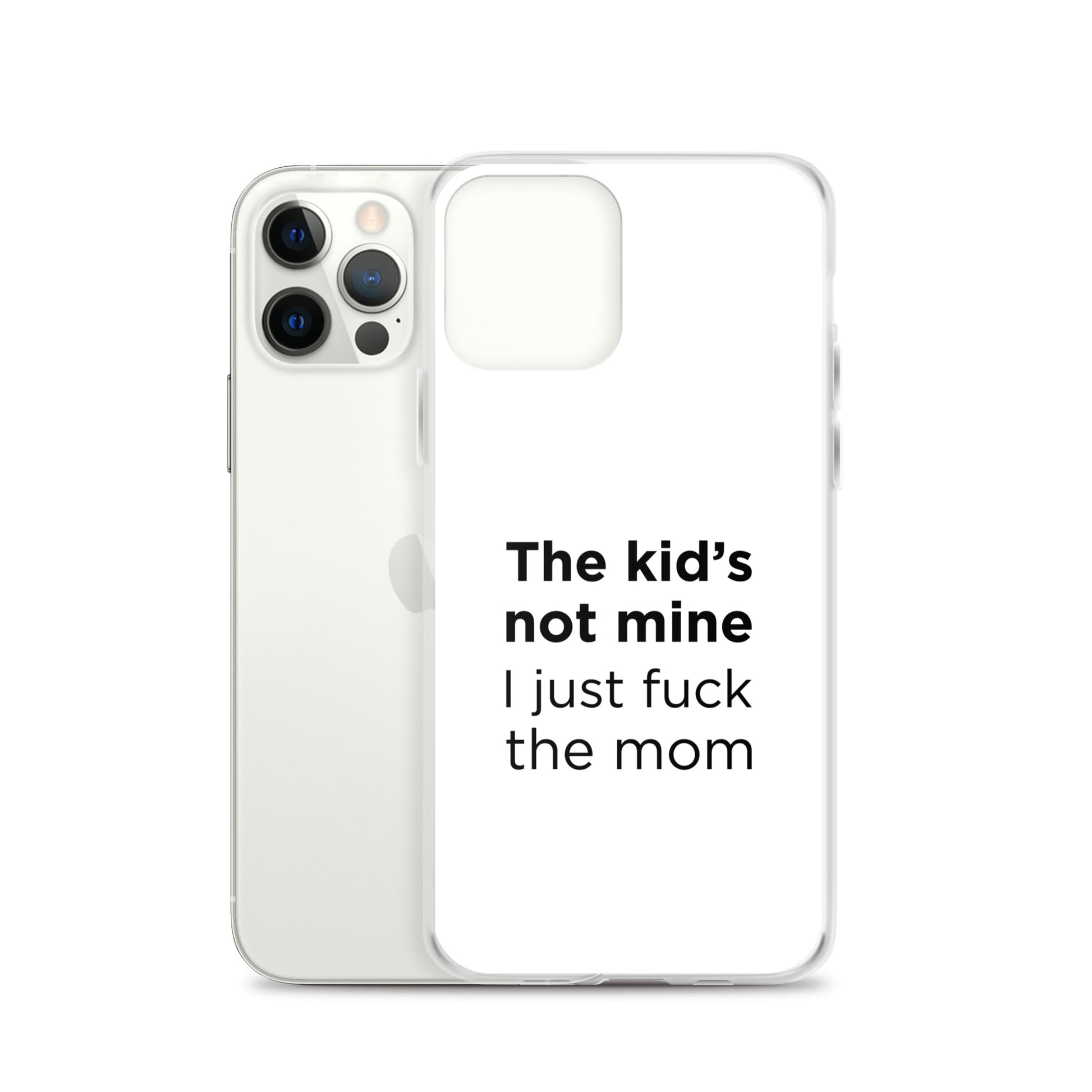 Coque iPhone The kid's not mine I just fuck the mom - Sedurro