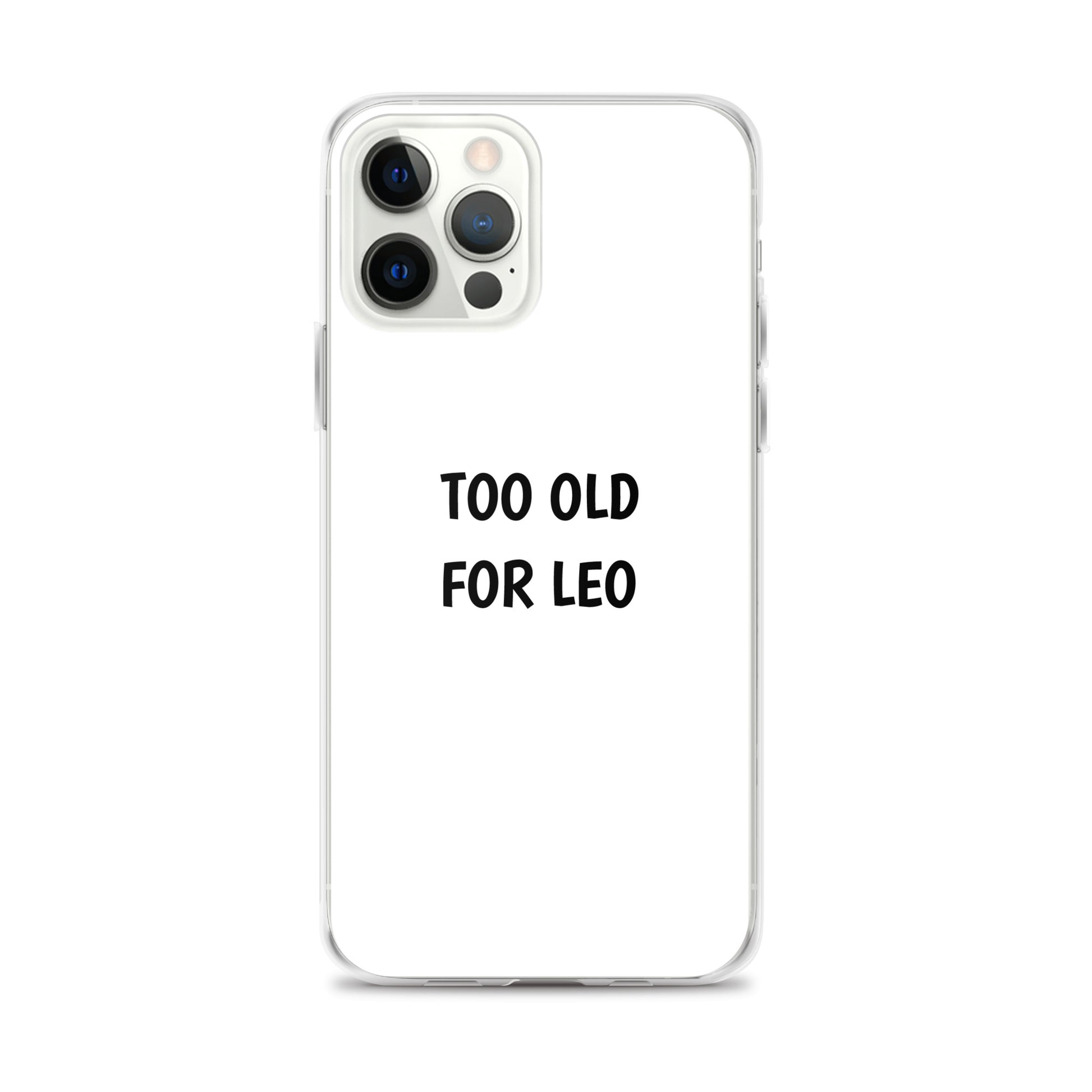 Coque iPhone Too old for Leo iPhone 12 Pro Max - Sedurro