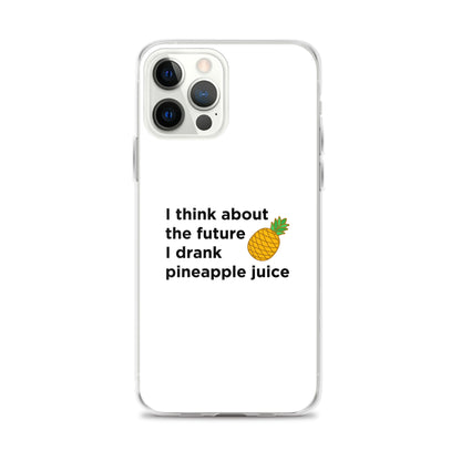 Coque iPhone I think about the future I drank pineapple juice - Sedurro