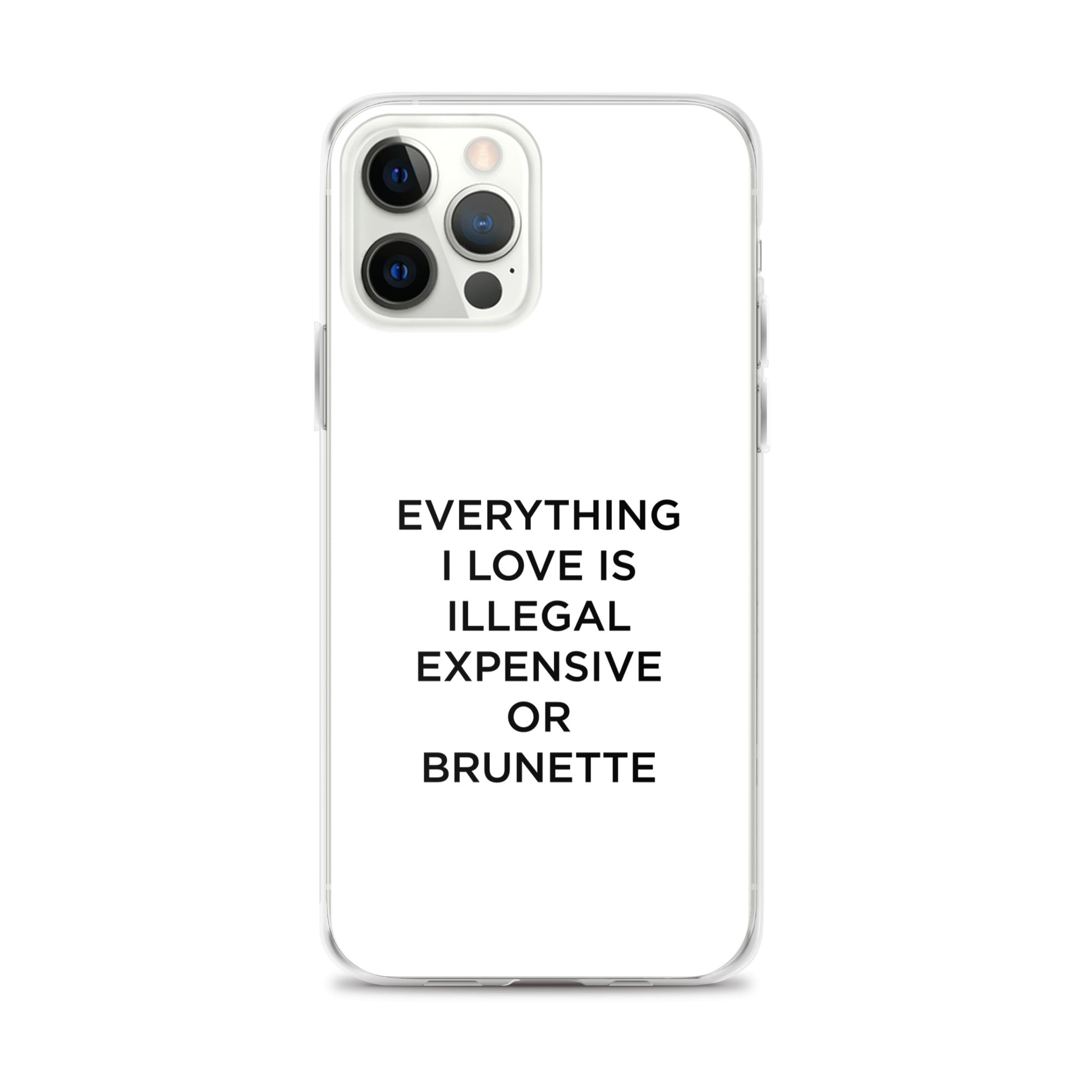 Coque iPhone Everything I love is illegal expensive or brunette - Sedurro