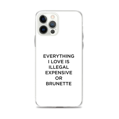 Coque iPhone Everything I love is illegal expensive or brunette - Sedurro