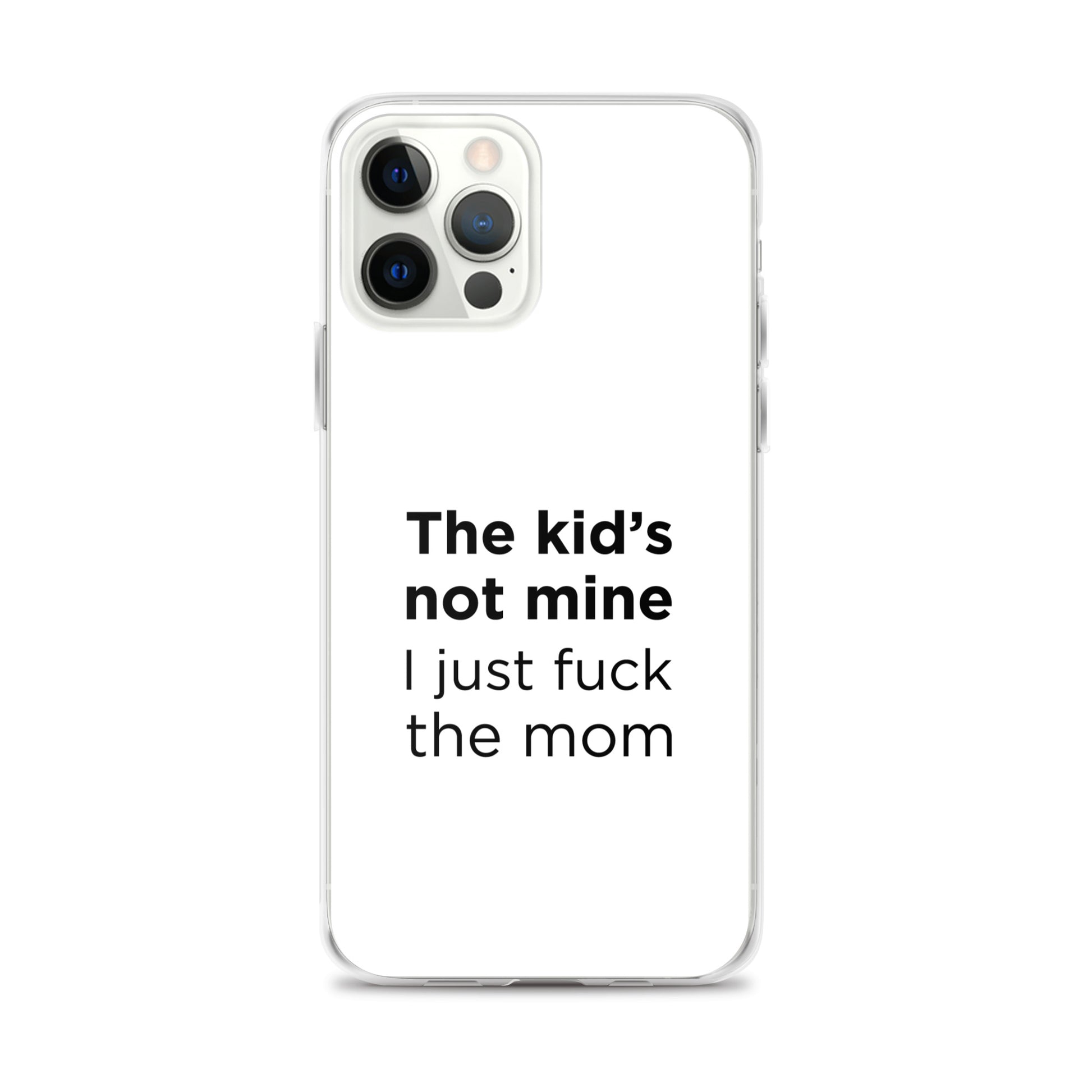 Coque iPhone The kid's not mine I just fuck the mom - Sedurro