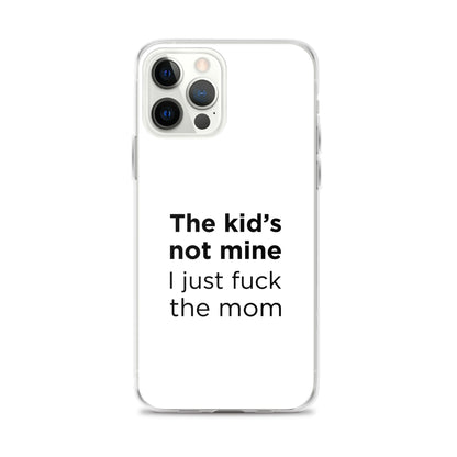 Coque iPhone The kid's not mine I just fuck the mom - Sedurro