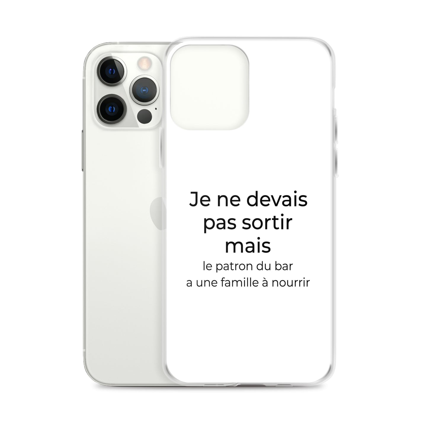 Coque iPhone Je ne devais pas sortir mais le patron du bar a une famille à nourrir - Sedurro