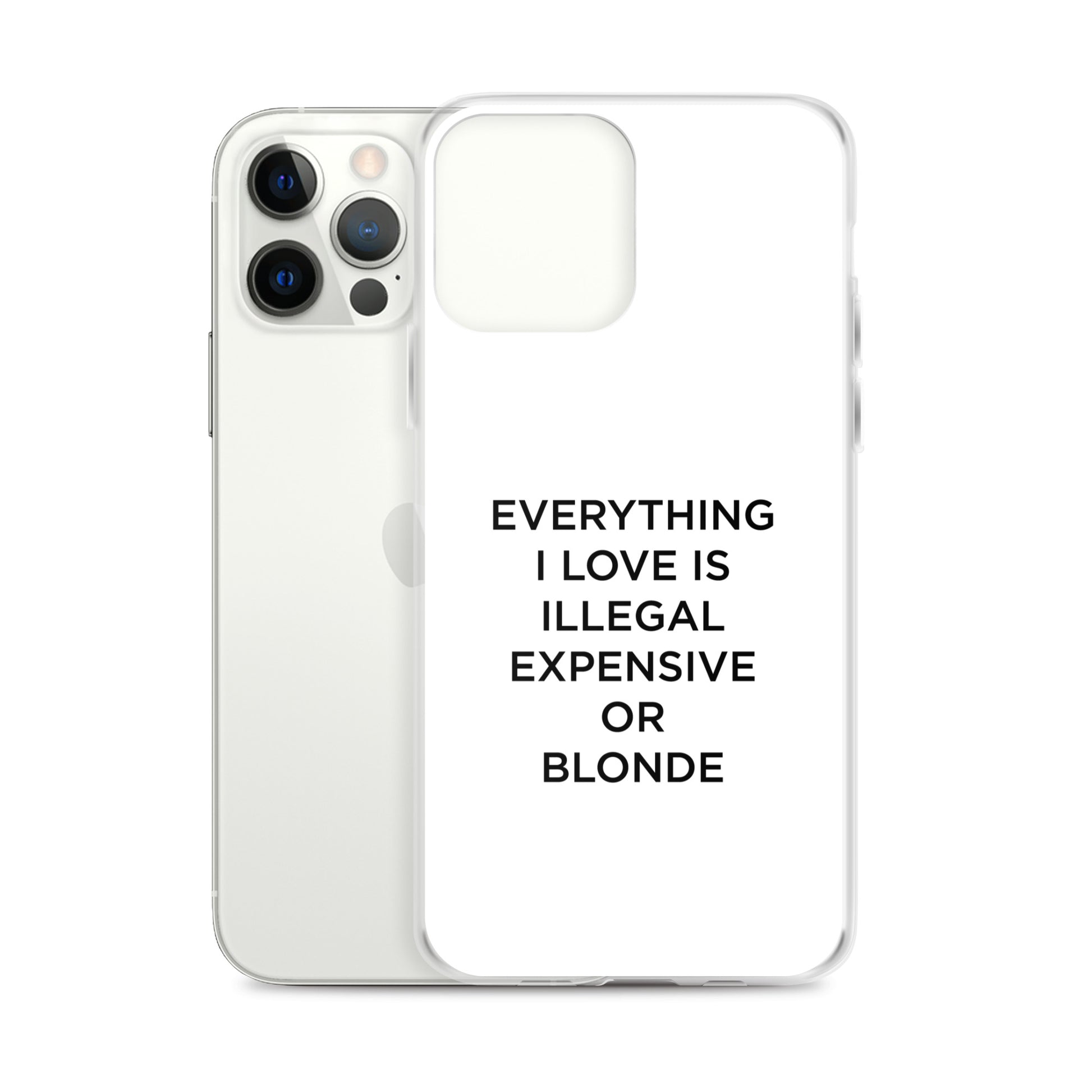 Coque iPhone Everything I love is illegal expensive or blonde - Sedurro