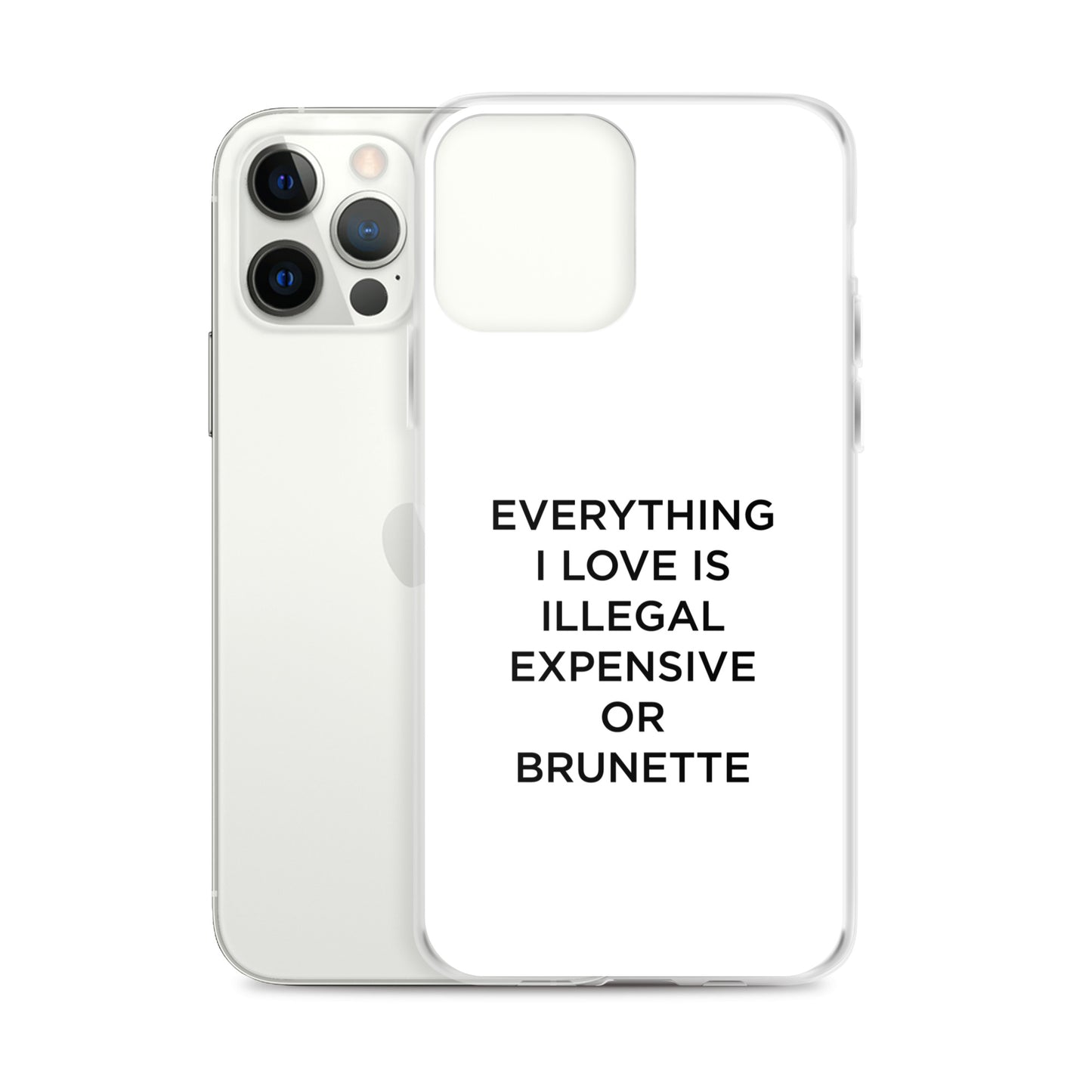 Coque iPhone Everything I love is illegal expensive or brunette - Sedurro