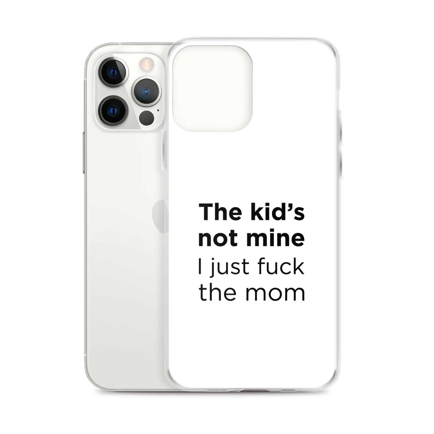 Coque iPhone The kid's not mine I just fuck the mom - Sedurro