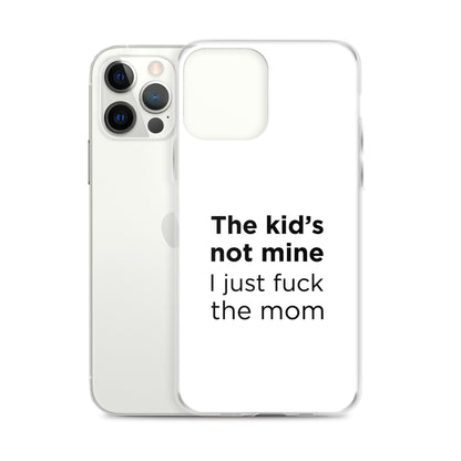 Coque iPhone The kid's not mine I just fuck the mom - Sedurro