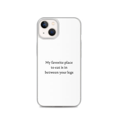 Coque iPhone My favorite place to eat is in between your legs iPhone 13 - Sedurro