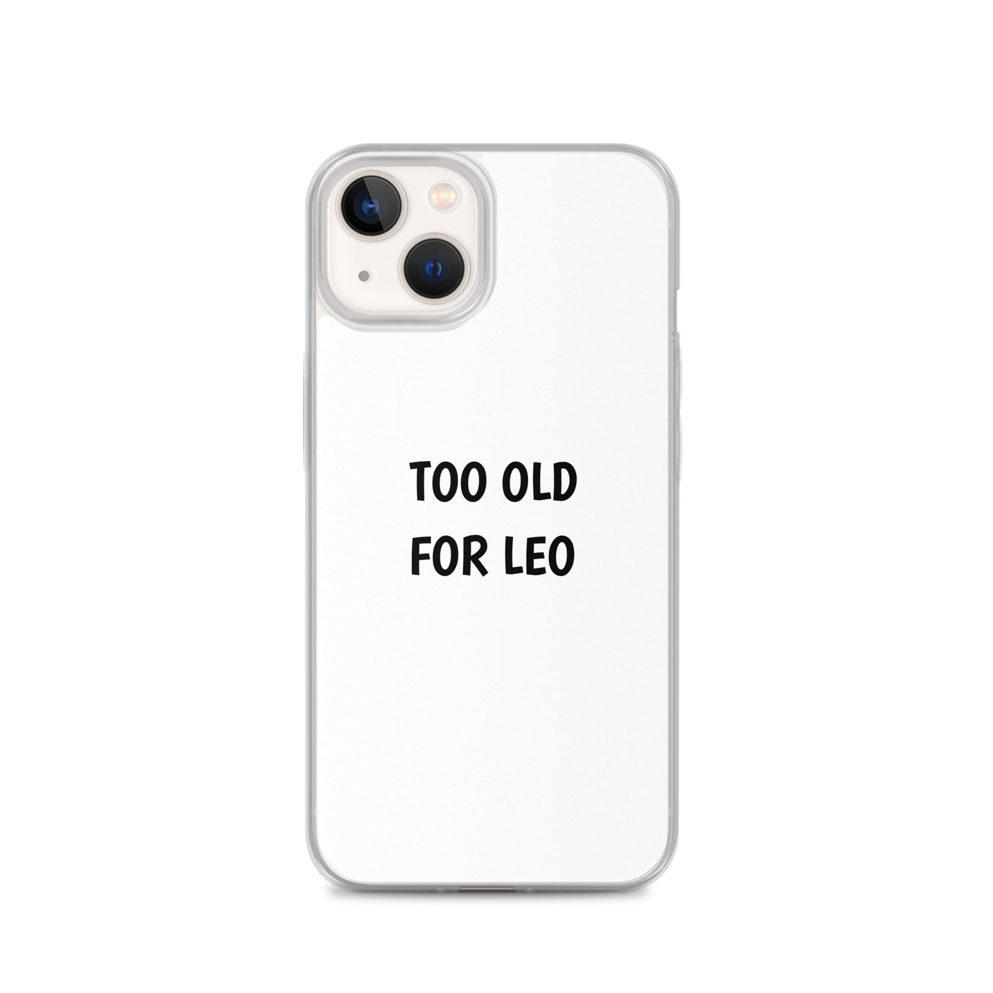Coque iPhone Too old for Leo iPhone 13 - Sedurro