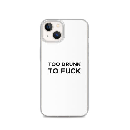 Coque iPhone Too drunk to fuck - Sedurro
