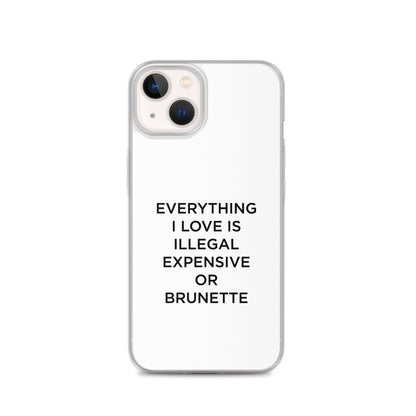 Coque iPhone Everything I love is illegal expensive or brunette - Sedurro