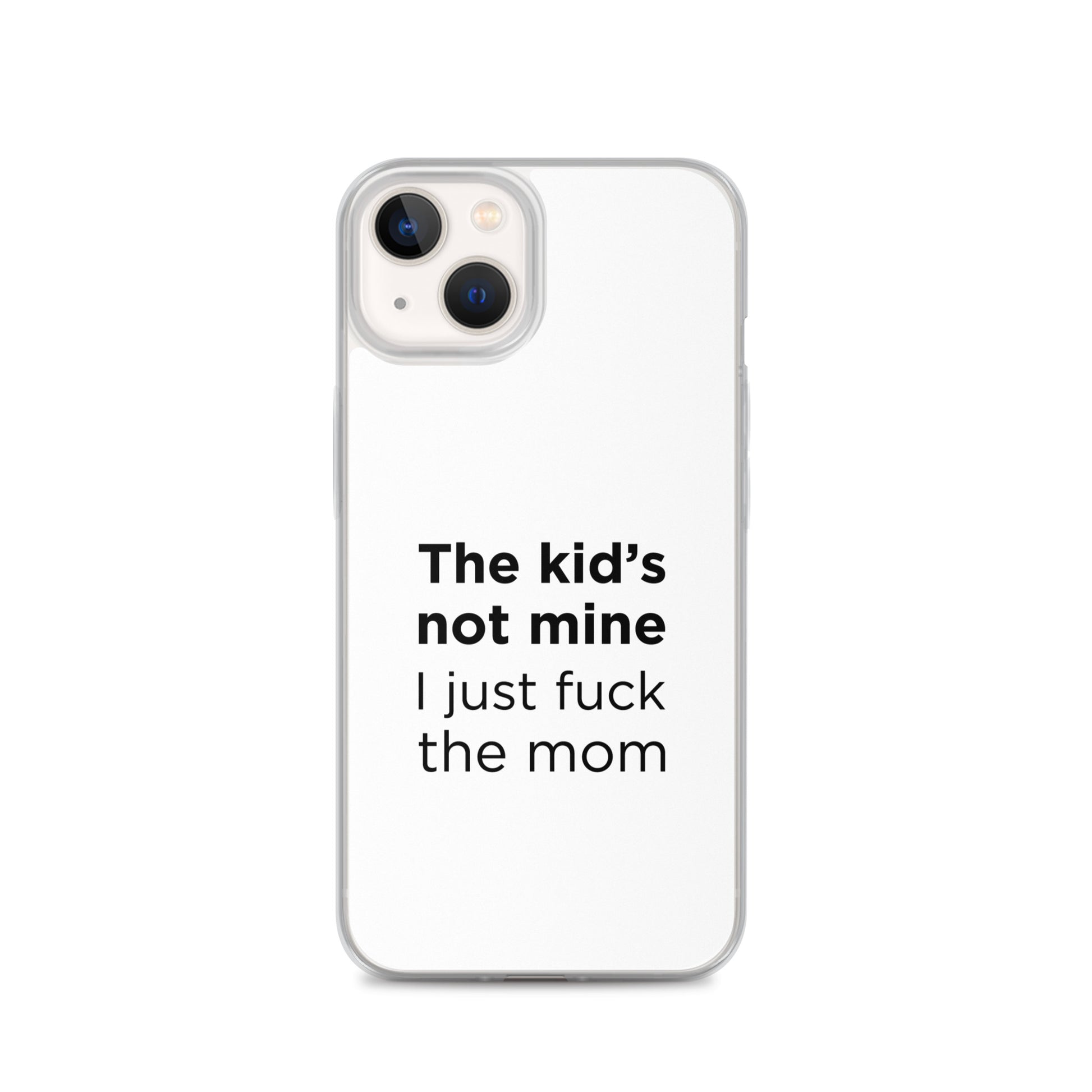Coque iPhone The kid's not mine I just fuck the mom - Sedurro