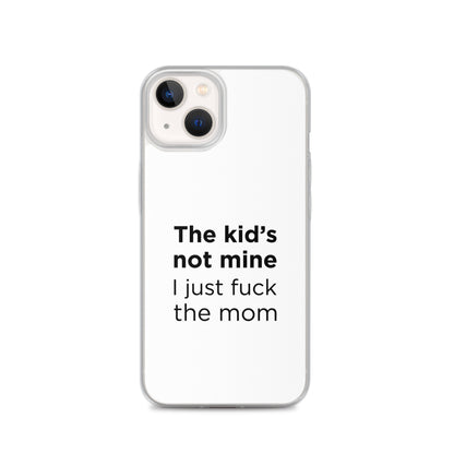Coque iPhone The kid's not mine I just fuck the mom - Sedurro