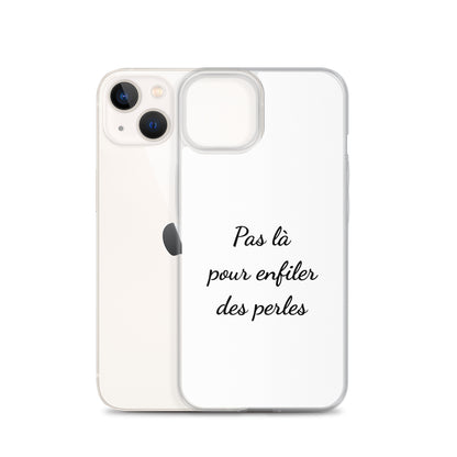 Coque iPhone Pas là pour enfiler des perles iPhone 13 - Sedurro
