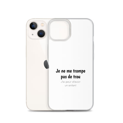 Coque iPhone Je ne me trompe pas de trou j'ai peur d'avoir un enfant iPhone 13 - Sedurro