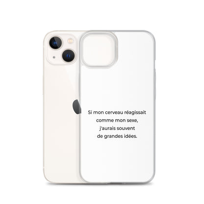 Coque iPhone Si mon cerveau réagissait comme mon sexe j'aurais souvent de grandes idées - Sedurro