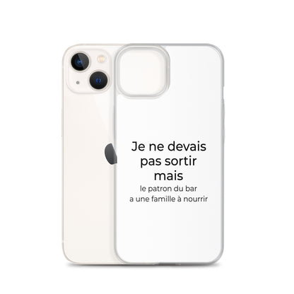 Coque iPhone Je ne devais pas sortir mais le patron du bar a une famille à nourrir - Sedurro