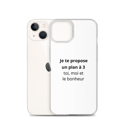 Coque iPhone Je te propose un plan à 3 toi moi et le bonheur - Sedurro