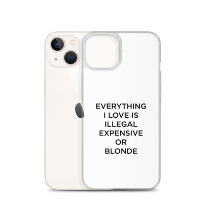 Coque iPhone Everything I love is illegal expensive or blonde - Sedurro