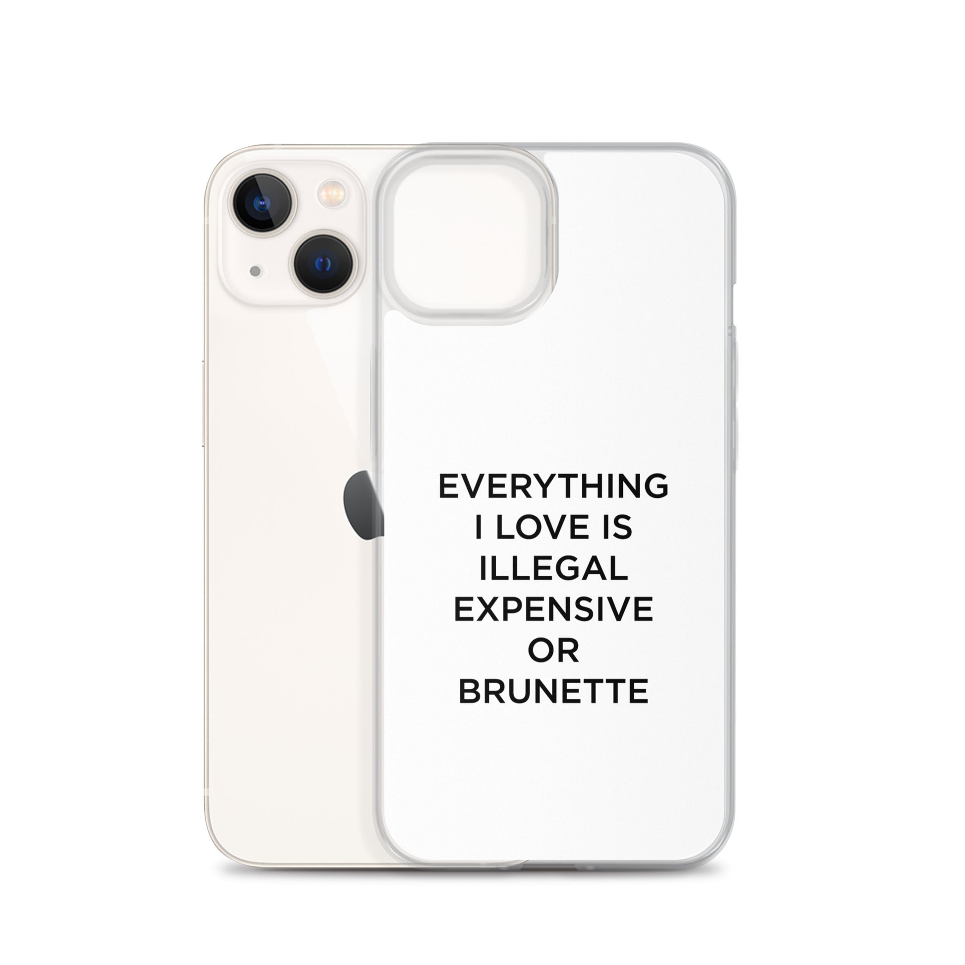 Coque iPhone Everything I love is illegal expensive or brunette - Sedurro