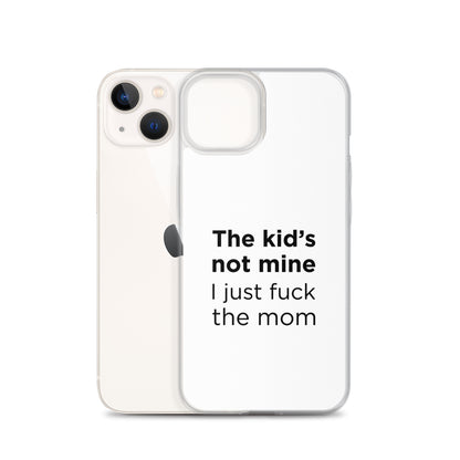 Coque iPhone The kid's not mine I just fuck the mom - Sedurro