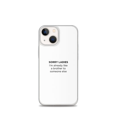 Coque iPhone Sorry ladies I'm already like a brother to someone else - Sedurro