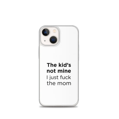Coque iPhone The kid's not mine I just fuck the mom - Sedurro