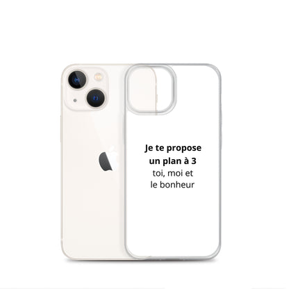 Coque iPhone Je te propose un plan à 3 toi moi et le bonheur - Sedurro