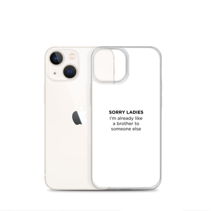 Coque iPhone Sorry ladies I'm already like a brother to someone else - Sedurro